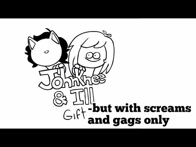 Johnknee & Ill - Gift but with screams and gags only