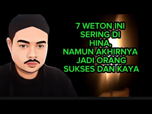 7 weton yang sering di remehkan namun akhirnya jadi sukses dan kaya(@PRIMBON KEJAWEN TV)