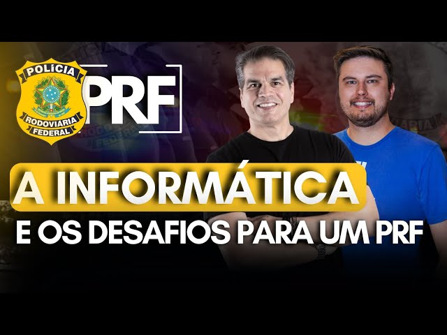 A Informática e os Desafios para um PRF!