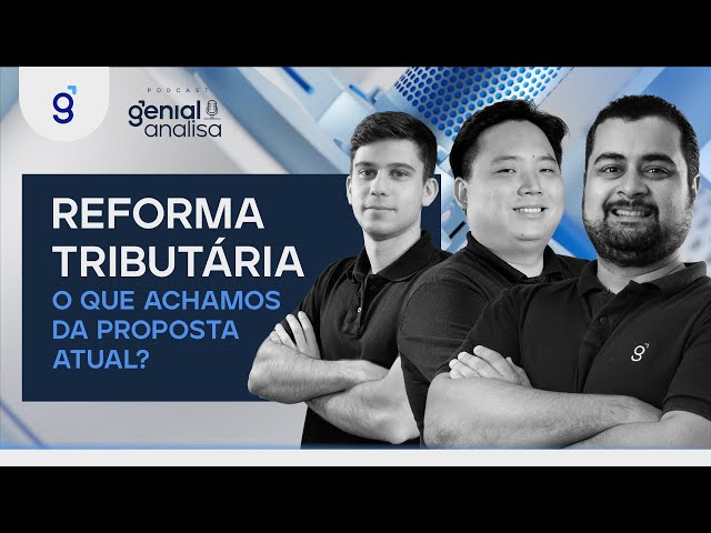 🔴 Reforma Tributária | Como impacta os setores da bolsa?   | Podcast Genial Analisa