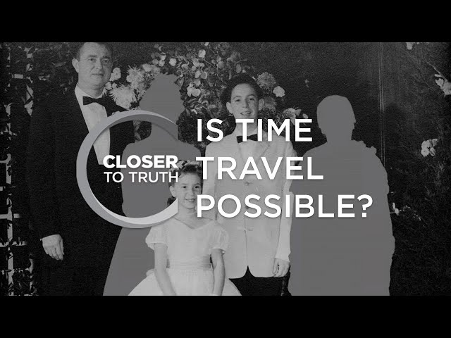 Is Time Travel Possible? | Episode 206 | Closer To Truth