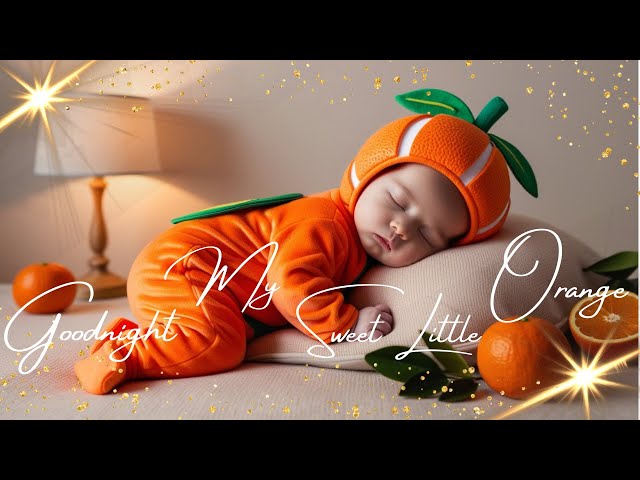 Goodnight, My Sweet Little Orange | Soothing Lullabies to Calm and Relax Your Baby