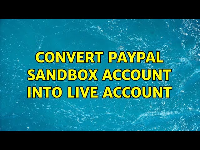 Convert paypal sandbox account into live account