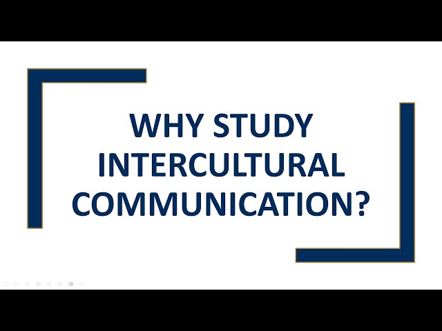 Why Study Intercultural Communication?