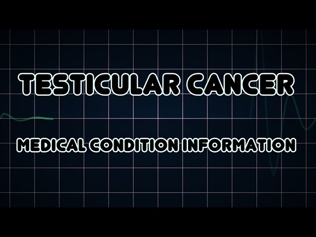 Testicular cancer (Medical Condition)