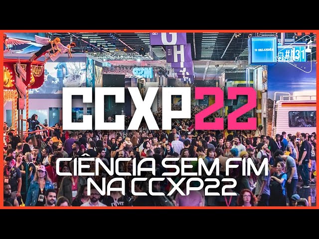 CCXP - Ciência Sem Fim #131