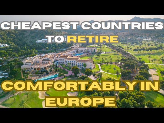 Top 10 Cheapest Countries to Retire Comfortably in Europe