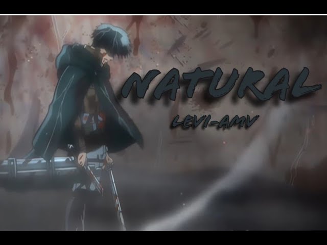 Attack on titan - (Levi Ackerman) -「 AMV 」- Natural | unknown editz