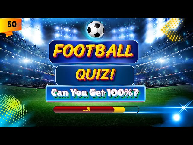 Football Quiz🔥! ⚽ Can You Score 100%? 🤔💯