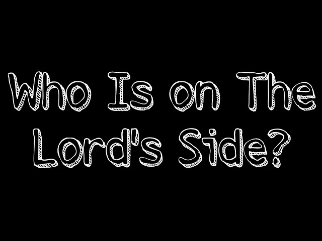 Who Is On The Lord's Side?