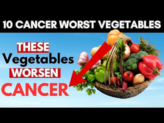 Top 10 WORST Vegetables Cancer Patients MUST AVOID