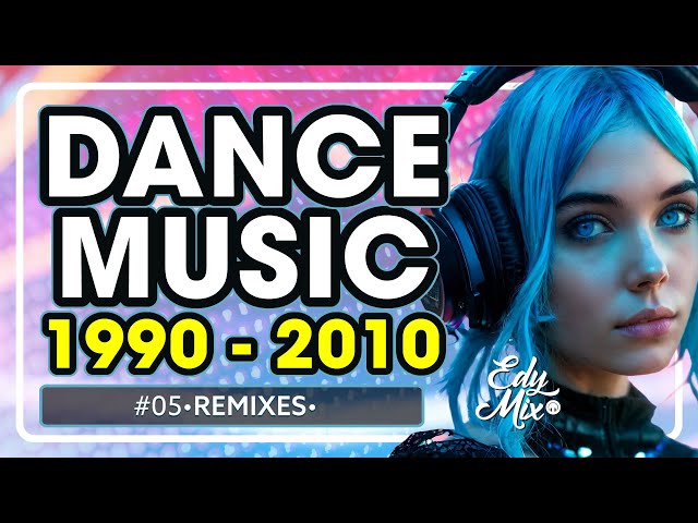 REMIXES Dance Music 90s/2000s: De 1990 a 2010 | #05 | No comando das MIXAGENS DJ Edy Mix.