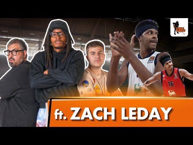 Zach LeDay On EuroLeague Trades, Backpack & Spanoulis/Obradovic Stories | Triple Threat Show Ep 19