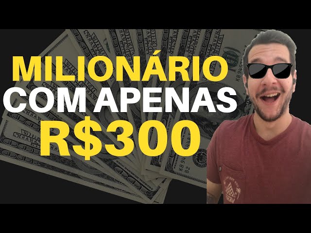 COMO FICAR RICO COM APENAS R$300? É POSSÍVEL? APRENDA NA PRÁTICA. MILIONÁRIO COM APENAS R$300.