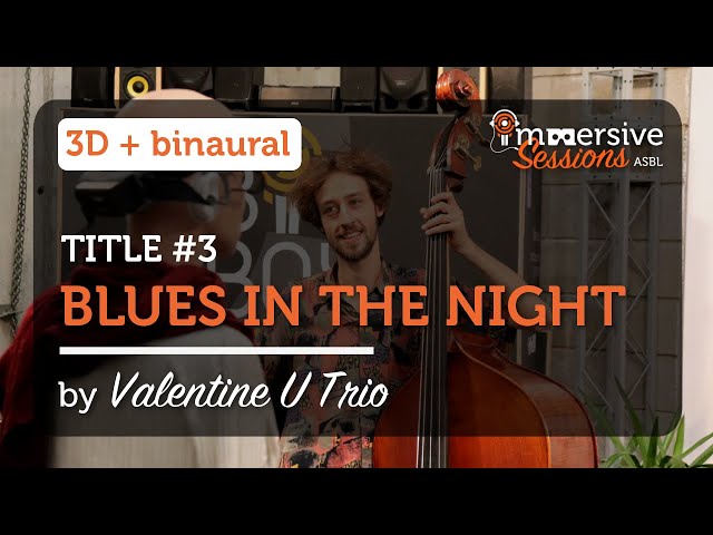 Blues in the night - Valentine U Trio - Immersive Sessions #2 [3D & Binaural]