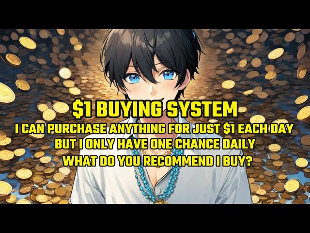 I Can Purchase Anything for Just $1 Each Day,But I Only Have 1 Chance. What Do You Recommend I Buy?