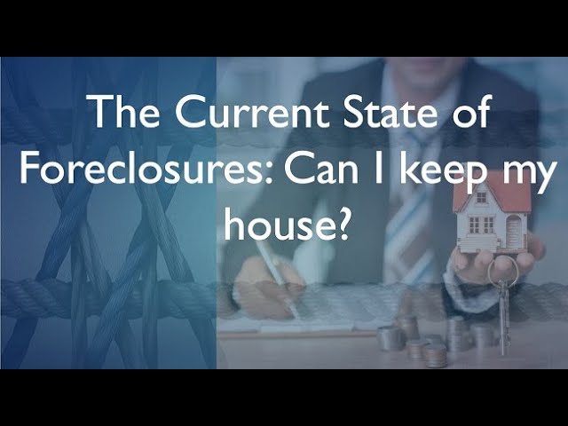 The Current State of Foreclosures: Can I keep my house?