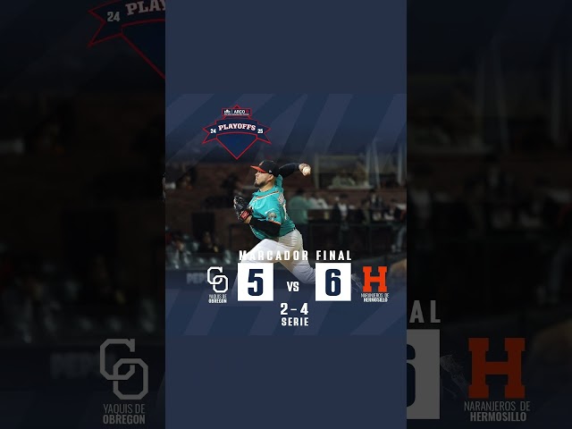 YAQUIS de OBREGÓN 5-6 NARANJEROS de HERMOSILLO - LMP - Los campeones Naranjeros están en semifinales