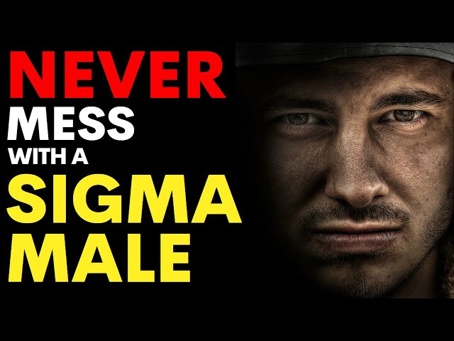 14 Reasons Why You Should NEVER Mess With a Sigma Male