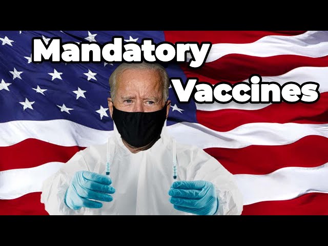 President Biden Wants Mandatory Vaccines?