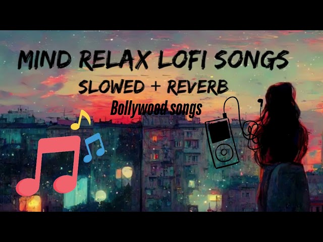 Lofi Bollywood songsIIMind Relax Lofi Song | Mind Relax Lofi Mashup | Mind Fresh Lofi Songs