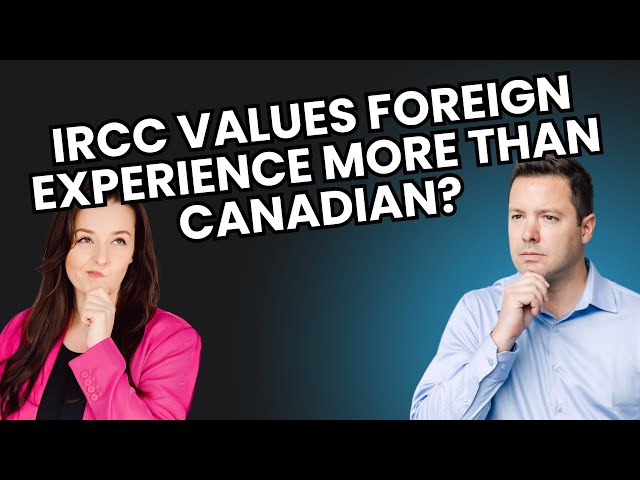 Express Entry 2025: IRCC values foreign experience over Canadian?