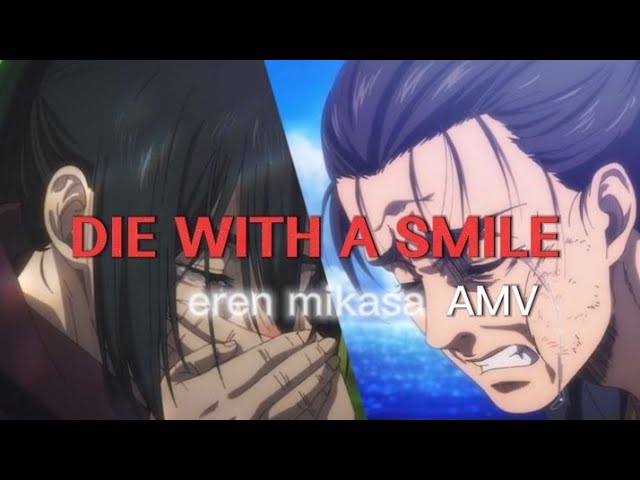 Die with a smile eren and mikasa - [AMV]||#anime #eren #mikasa #erenmikasa