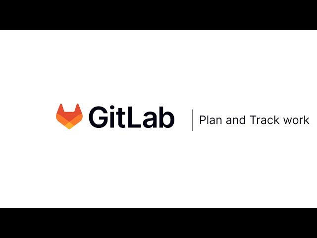 Plan and Track Work - Setting up your Organization with GitLab (v2) (HD)