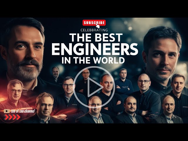 Top Engineers Who Shaped Our World !