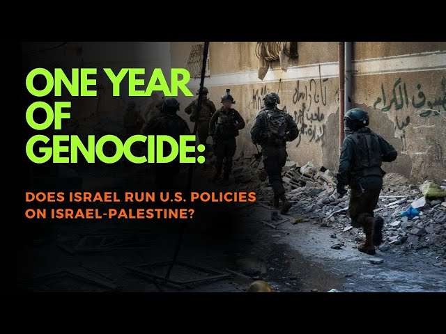 One year of genocide... Does Israel run U.S. policies on Israel-Palestine?