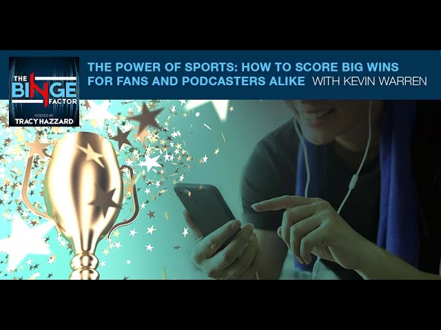 The Power Of Sports: How To Score Big Wins For Fans And Podcasters Alike With Kevin Warren