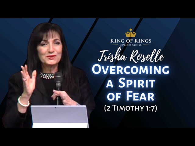 Trisha Roselle: Overcoming a Spirit of Fear (2 Timothy 1:7)