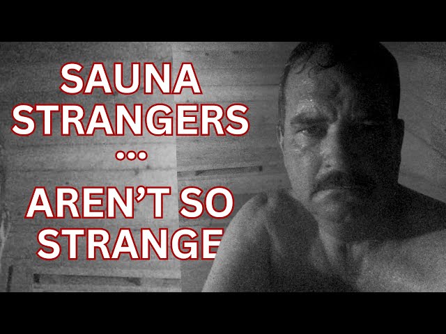 Sauna Strangers... Aren't So Strange