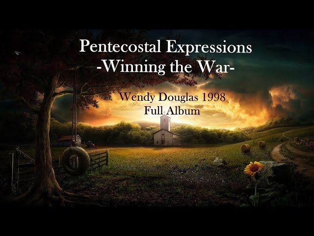 PENTECOSTAL EXPRESSIONS  - WINNING THE WAR-  BY WENDY DOUGLAS 1998 ( FULL ALBUM )