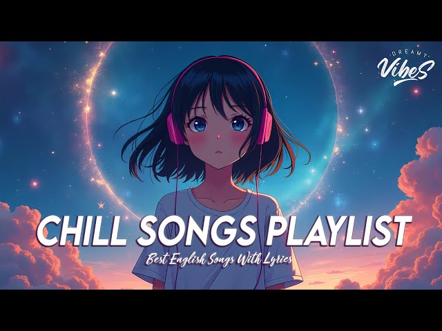 Chill Songs Playlist 🌈 Mood Chill Vibes English Chill Songs | Romantic English Songs With Lyrics