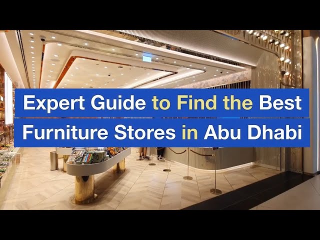 Expert Guide to Find the Best Furniture Stores in Abu Dhabi