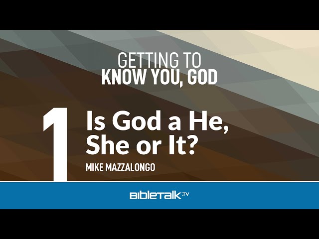 Is God a He, She or It? – Mike Mazzalongo | BibleTalk.tv