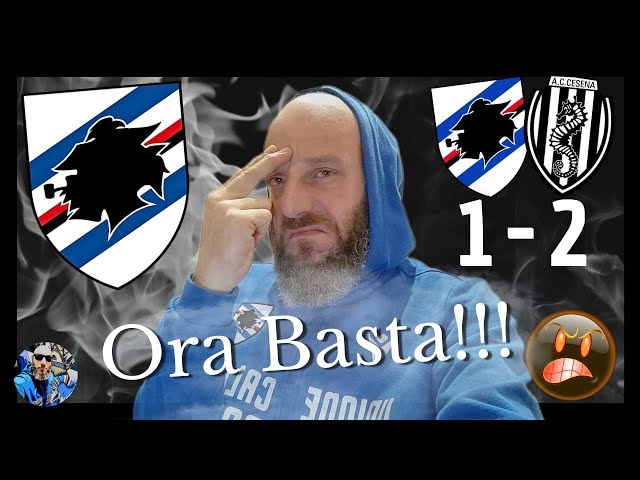 Sampdoria-Cesena 1-2 ORA BASTA!! SIETE IMBARAZZANTI  VERGOGNATEVI!!!!😠😠😠