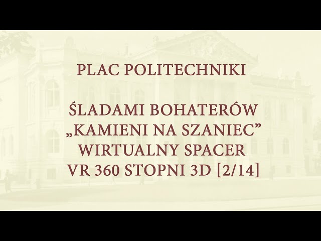 Plac Politechniki: Śladami bohaterów „Kamieni na szaniec”–  wirtualny spacer VR 360 stopni 3D [2/14]