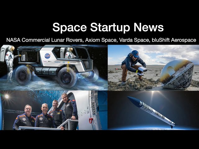 Space Startup News: NASA Commercial Lunar Rovers, Axiom Space, Varda Space & bluShift Aerospace