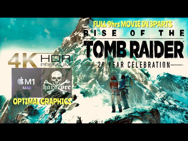 RAISE OF THE TOMB RAIDER (2015): HARDCORE-FULL GAME ACTION ADVENTURE MOVIE-4K60FPS HDR-Part 1 of 3