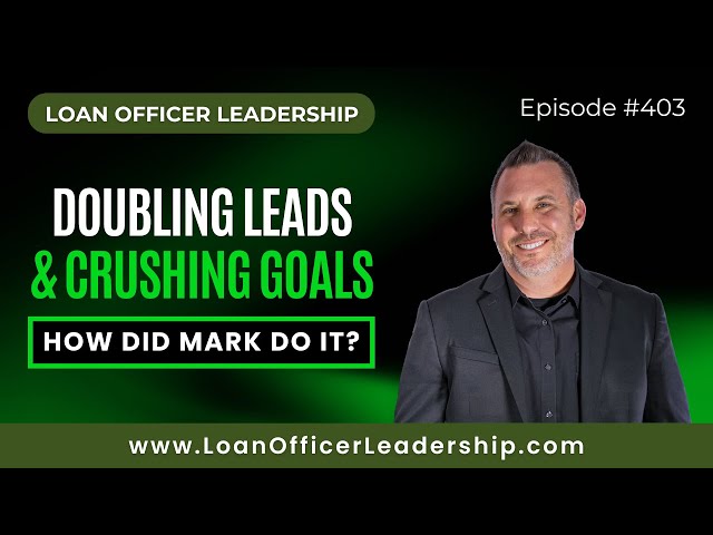 Loan Officer Podcast: Mark Pfeiffer’s Journey to Doubling Leads and Crushing Goals