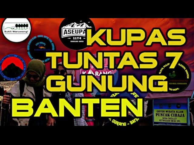 KUPAS TUNTAS 7 GUNUNG BANTEN : ASEUPAN, KARANG, CIBAJA, TELETUBBIES, LUHUR, WARUWANGI, DAN PILLAR