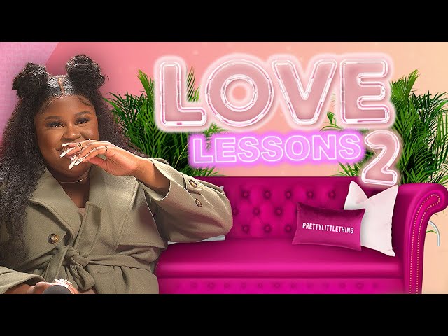 LOVE LESSONS WITH NELLA ROSE IS BACK! | PrettyLittleThing