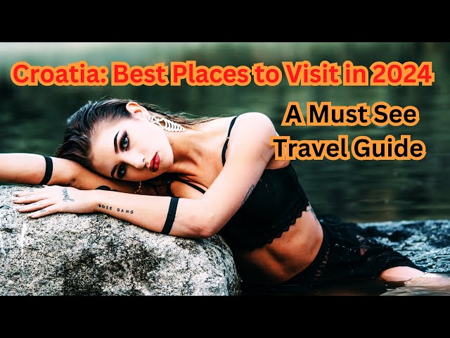 Croatia: Best Places to Visit in 2025 - A Must See Travel Guide to Mediterranean Marvels