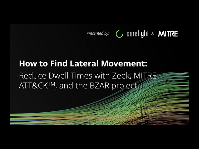 How to Find Lateral Movement and Reduce Dwell Times with Zeek, MITRE ATT&CK™ and the BZAR Project