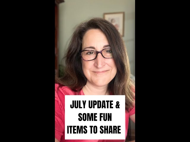 July Update & Some Fun Things to Share!