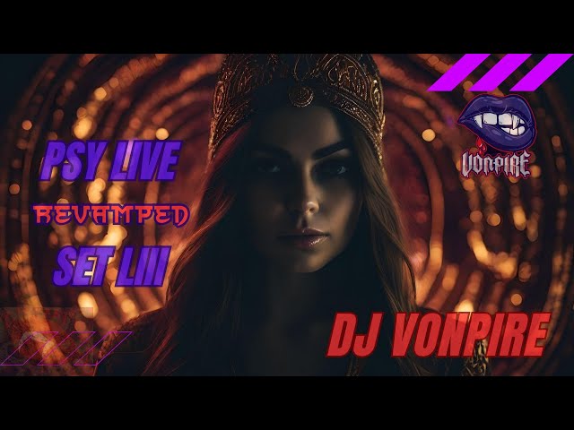 DJ Vonpire - Live PSYTRANCE Set LIII - Revamped