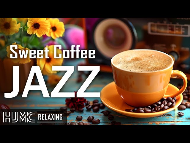 Sweet Coffee Jazz ☕ Relaxing Morning Jazz Music & Upbeat Bossa Nova Instrumental for Positive Mood