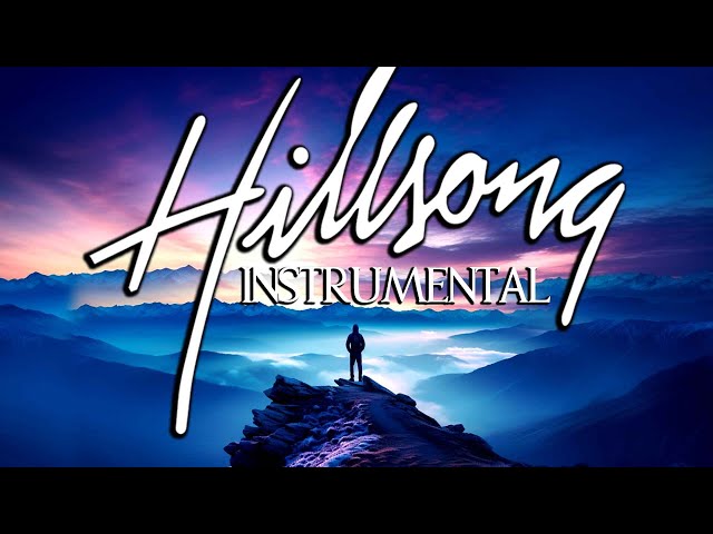 Anointed Soaking Hillsong Instrumental Worship Music ✝ Beautiful Piano Instrumentals Playlist